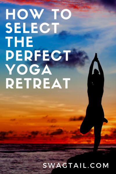 HOW TO SELECT THE PERFECT YOGA RETREAT - Swagtail