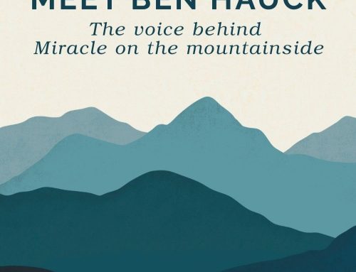 MEET BEN HAUCK: THE VOICE BEHIND MIRACLE ON THE MOUNTAINSIDE